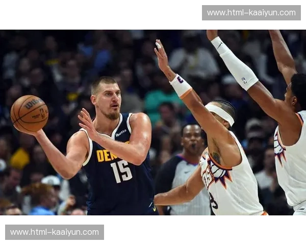 掘金约基奇组织核心依旧，但替补深度下滑影响季后赛控场延续性